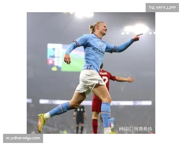 曼城进攻组织层次分明 哈兰德连续六场破门效率惊人